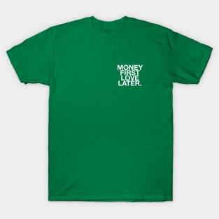 Money first love later quote & vibe T-Shirt